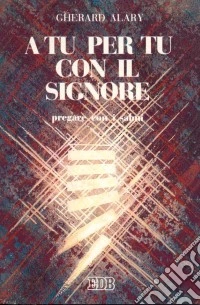 A tu per tu con il Signore. Pregare con i Salmi libro