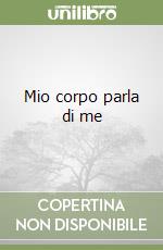 Mio corpo parla di me libro