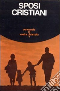 Sposi cristiani: un dono e un compito. Sussidio per la formazione al matrimonio e alla famiglia libro