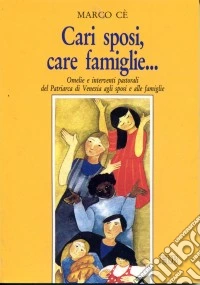Cari sposi, care famiglie... Omelie e interventi pastorali del Patriarca di Venezia agli sposi e alle famiglie della diocesi libro