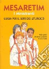 Mesaretim. I ministranti. Guida per il servizio liturgico. Tutto quello che deve conoscere il ministrante libro di Ricci Remigio