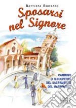 Sposarsi nel Signore. Cammino di riscoperta del sacramento del matrimonio libro