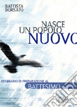 Nasce un popolo nuovo. Itinerario di preparazione al battesimo libro