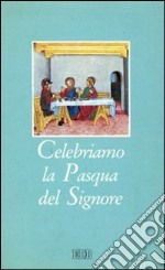 Celebriamo la Pasqua del Signore. I riti della Settimana santa con la liturgia delle ore dei giorni del triduo sacro libro