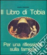 Il libro di Tobia. Per una riflessione sulla famiglia libro