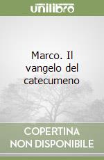 Marco. Il vangelo del catecumeno libro