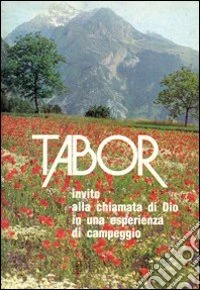 Tabor. Invito a rispondere alla chiamata di Dio in una esperienza di campeggio libro