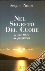 Nel segreto del cuore. Il tuo libro di preghiera libro