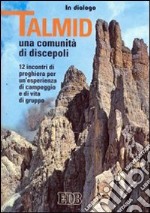 Talmîd. Una comunità di discepoli. 12 incontri di preghiera per un'esperienza di campeggio e di vita di gruppo