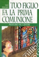 Tuo figlio fa la prima comunione. Prontuario per i genitori libro