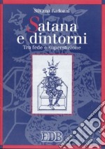 Satana e dintorni. Tra fede e superstizione libro