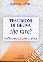 Testimoni di Geova. Che fare? Un'introduzione pratica libro