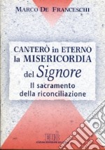 Canterò in eterno la misericordia del Signore. Il sacramento della riconciliazione libro