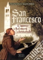 San Francesco. L'uomo che morì cantando libro