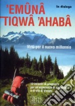 'Emuna tiqwa 'Ahaba. Virtù per il nuovo millennio. 12 incontri di preghiera per un'esperienza di campeggio e di vita di gruppo libro