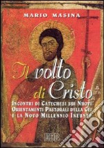 Il volto di Cristo. Incontri di catechesi sui nuovi orientamenti pastorali della CEI e la «Novo millennio ineunte» (1) libro