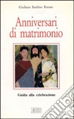 Anniversari di matrimonio. Guida alla celebrazione libro