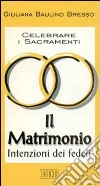 Celebrare i sacramenti. Il matrimonio. Intenzioni dei fedeli libro