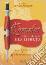 Camelot. La legge e la libertà. Campo scuola. Guida per gli animatori libro