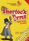 Sherlock Orms. Sulle orme di Gesù. Campo scuola. Sussidio per i ragazzi libro