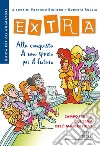 Extra. Alla conquista di uno spazio per il futuro. Campo scuola sul tema dell'immigrazione. Guida per gli animatori libro