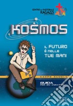 Kosmos. Il futuro è nelle tue mani. Campo scuola. Guida per gli animatori libro