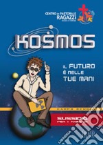 Kosmos. Il futuro è nelle tue mani. Campo scuola. Sussidio per i ragazzi libro