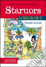 Staruors. La forza sia con te. Campo scuola. Guida per gli animatori libro