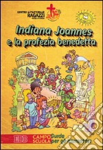 Indiana Joannes e la profezia benedetta. Campo scuola. Guida per gli animatori libro