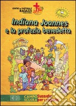 Indiana Joannes e la profezia benedetta. Campo scuola. Sussidio per i ragazzi libro