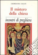 Il mistero della Chiesa. Incontri di preghiera libro