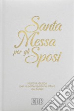 Santa Messa per gli sposi. Nuova guida per la partecipazione attiva dei fedeli. Nuova ediz. libro