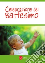 Celebrazione del battesimo. Nuova ediz.