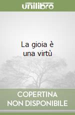 La gioia è una virtù libro