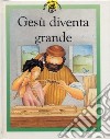 Gesù diventa grande. Racconti su Gesù raccontati in maniera speciale per i più piccoli libro