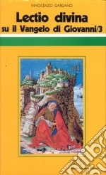 «Lectio divina» su il Vangelo di Giovanni. Vol. 3 libro