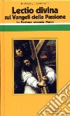 «Lectio divina» sui Vangeli della Passione. Vol. 1: La passione di Gesù secondo Marco libro