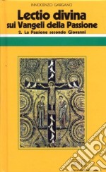 «Lectio divina» sui Vangeli della Passione. Vol. 2: La passione di Gesù secondo Giovanni libro