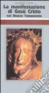 La manifestazione di Gesù Cristo nel Nuovo Testamento. Ciclo di conferenze (Milano, Centro Culturale S. Fedele) libro