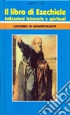 Il libro di Ezechiele. Indicazioni letterarie e spirituali. Catechesi di Monteveglio (9) libro