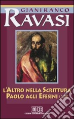 L'altro nella Scrittura. Paolo agli Efesini. Ciclo di conferenze (Milano, Centro culturale S. Fedele) libro