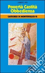 Povertà; castità; obbedienza. Catechesi di Monteveglio. Vol. 12 libro