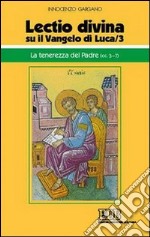 «Lectio divina» su il Vangelo di Luca. Vol. 3: La tenerezza del Padre (cc. 3-7) libro