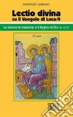 «Lectio divina» su il Vangelo di Luca. Vol. 4: Le donne, la missione e il regno di Dio (cc. 8-11) libro