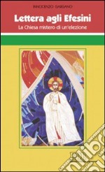 Lettera agli Efesini. La Chiesa mistero di un'elezione libro