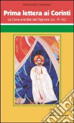 Prima Lettera ai corinti. La cena eredità del Signore (cc 9-16) libro