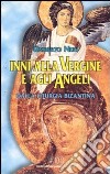 Inni alla Vergine e agli angeli. Dalla liturgia bizantina libro