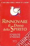 Rinnovare il dono dello Spirito. Liturgia per la veglia di Pentecoste libro