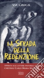 La strada della redenzione. Via crucis ispirata alle lettere pastorali del cardinal Carlo Maria Martini libro