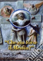 Che sia forse il Messia? Sussidio di riflessione e preghiera per preadolescenti. Quaresima Anno A libro